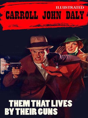 cover image of Them That Lives by Their Guns. the Race Williams Mystery. Illustrated